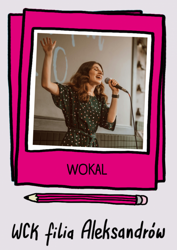 
			Plakat promujący zajęcia wokalne przedstawia osobę śpiewającą do mikrofonu oraz zawiera napisy „WOKAL” i „WCK filia Aleksandrów”.