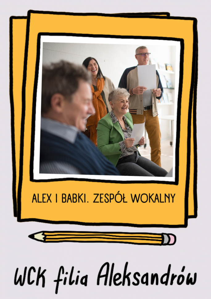 
			Plakat promujący zespół wokalny „Alex i Babki” przedstawia grupę uśmiechniętych osób podczas wspólnego śpiewu oraz zawiera napis „WCK filia Aleksandrów”.