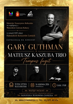 Falenickie Towarzystwo Kulturalne we współpracy z Wawerskim Centrum Kultury w ramach XXV edycji Falenickich Koncertów Letnich zaprasza na koncert Garego Guthmana i Mateusz Kaszuba Trio - Tempus fugit  scena letnia Kulturoteki -16 sierpnia 2026 godz 19.00.