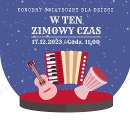 "W ten zimowy czas" - Koncert świąteczny dla dzieci, WCK Marysin, 17.12.2023