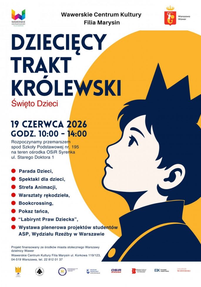 
			WCK Filia Marysin serdecznie zaprasza na wydarzenie związane z postacią Króla Maciusia I oraz jego twórcą Januszem Korczakiem oraz Stefanią Wilczyńską. Ponownie zagłębiamy się w historię Różyczki, sierocińca, który funkcjonował w latach 1920-1940 na terenie obecnej SYRENKI. W czasie tego dnia dzieci przejdą trasę od SP 195 w Marysinie do OSiR Syrenka gdzie będą na nich czekały różne warsztaty, wystawy, animacje teatralne oraz bajka. Na wystawie zostaną zaprezentowane prace studentów ASP, Wydziału Rzeźby w Warszawie, które są propozycją oznakowania Dziecięcego Traktu Królewskiego w sposób artystyczny i symboliczny.