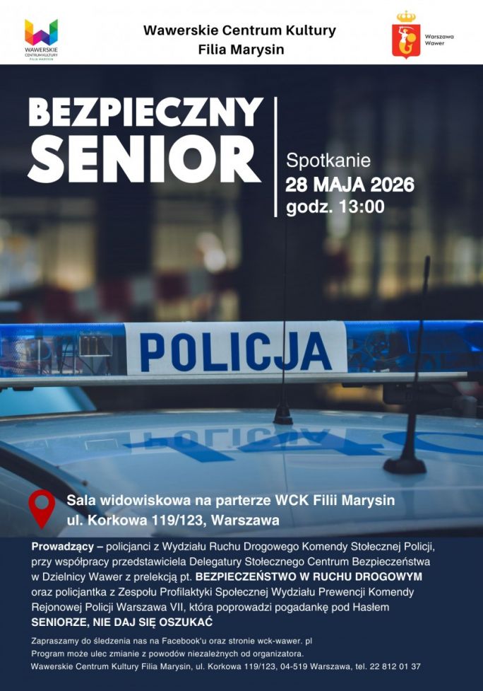 
			WCK Filia Marysin serdecznie zaprasza seniorów na spotkanie z policjantami. Podczas spotkania omówione zostaną kwestie bezpieczeństwa seniorów w rychu drogowym i nie tylko.   Prowadzący – policjanci z Wydziału Ruchu Drogowego Komendy Stołecznej Policji, przy współpracy przedstawiciela Delegatury Stołecznego Centrum Bezpieczeństwaw Dzielnicy Wawer z prelekcją pt. BEZPIECZEŃSTWO W RUCHU DROGOWYM oraz policjantka z Zespołu Profilaktyki Społecznej Wydziału Prewencji Komendy Rejonowej Policji Warszawa VII, która poprowadzi pogadankę pod Hasłem SENIORZE, NIE DAJ SIĘ OSZUKAĆ  Wstęp wolny Sala widowiskowa na parterze