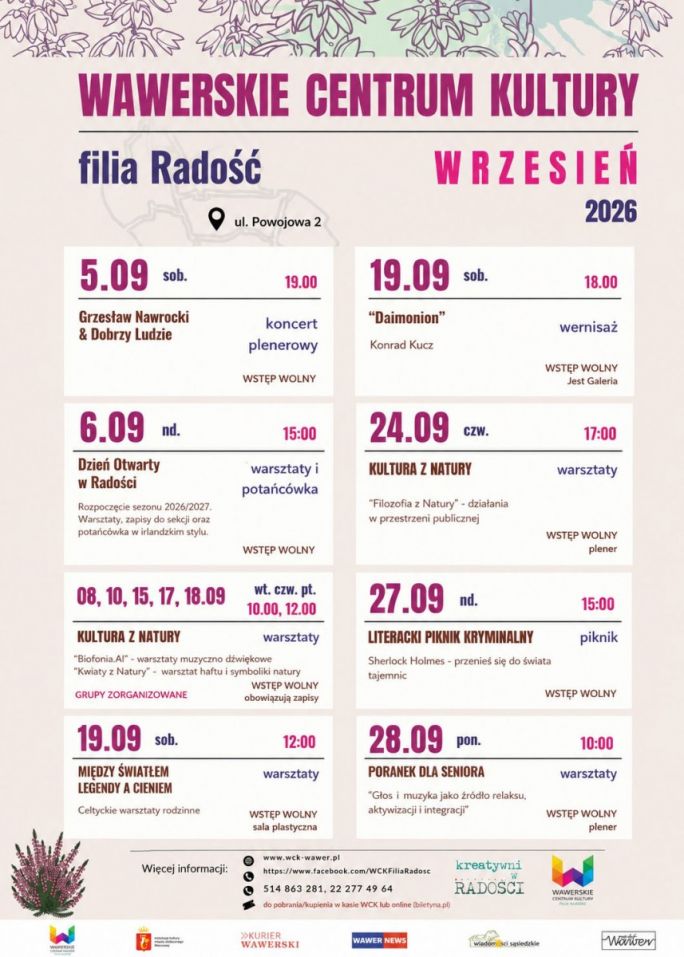 
			Plakat przedstawia kalendarz wydarzeń Wawerskiego Centrum Kultury Filia Radość na wrzesień 2026 roku. Kompozycja ma jasne tło z delikatnym roślinnym motywem u góry, a program wydarzeń ułożono w dwóch kolumnach białych pól z datami, godzinami i krótkimi opisami; całość utrzymana jest w przejrzystej, spokojnej kolorystyce z dominacją odcieni różu i fioletu. Na plakacie znajdują się informacje o wydarzeniach odbywających się przy ulicy Powojowej 2, między innymi koncercie „Grzesław Nawrocki & Dobrzy Ludzie” 5 września, Dniu Otwartym 6 września, warsztatach „Kultura z Natury”, wernisażu „Daimonion”, Literackim Pikniku Kryminalnym oraz warsztatach dla seniorów. W dolnej części umieszczono dane kontaktowe, adres strony internetowej, logotypy organizatorów oraz dekoracyjny motyw wrzosów.