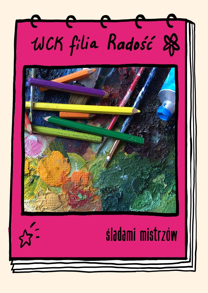 ŚLADAMI MISTRZÓW - techniki rysunku i malarstwa z elementami historii sztuki