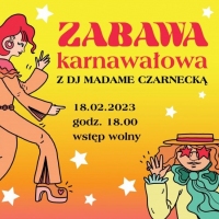 Zabawa karnawałowa z DJ Madame Czarnecką / 18.02.2023 / WCK Międzylesie