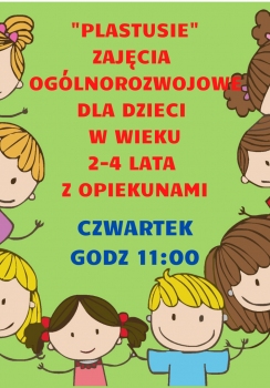 Plakat- na zielonym tle dzieci w kolorowych ubraniach i napis Plastusie- zajęcia ogólnorozwojowe dla dzieci 2- 4 lata z opiekunami